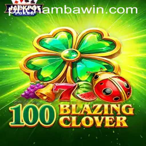 100BlazingClover: An Innovative Gaming Experience on CHAMBAWIN.COM