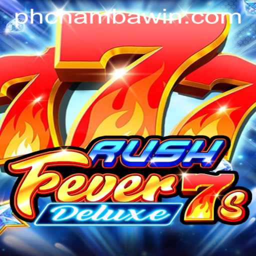 Experience the Thrill of RushFever7sDeluxe on CHAMBAWIN.COM